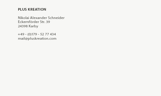 Kontaktdaten -	  PLUS KREATION	  Nikolai Alexander Schneider	  Eckernförder Str. 39	  24398 Karby	  mobil: +49 - (0)179 - 52 77 434	  E-Mail: mail (at) pluskreation (dot) com